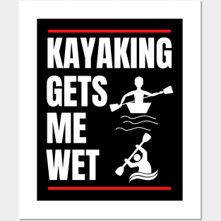 Kayaking Gets Me Wet Posters and Art